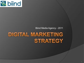 Digital Marketing Strategy Biind Media Agency - 2011 1 