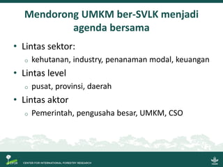 Sistem Verifikasi Legalitas Kayu dan Usaha Mikro, Kecil dan Menengah: Beberapa gagasan