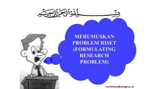 Presentasi 2 FORMULATING RESEARCH PROBLEM edit maret 2022.pptx