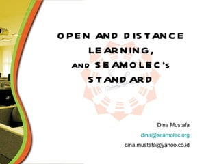 OPEN AND DISTANCE LEARNING, and SEAMOLEC’s STANDARD Dina Mustafa [email_address] [email_address] 