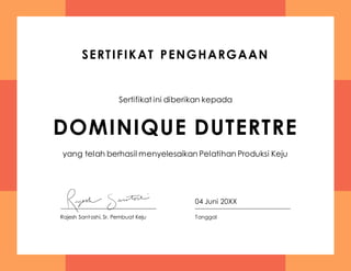 SERTIFIKAT PENGHARGAAN
Sertifikat ini diberikan kepada
DOMINIQUE DUTERTRE
yang telah berhasil menyelesaikan Pelatihan Produksi Keju
04 Juni 20XX
Rajesh Santoshi, Sr. Pembuat Keju Tanggal
 