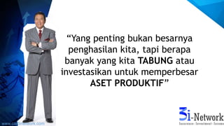 “Yang penting bukan besarnya
penghasilan kita, tapi berapa
banyak yang kita TABUNG atau
investasikan untuk memperbesar
ASET PRODUKTIF”
www.car3inetwork.com
 