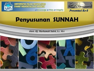 Penyusunan  SUNNAH Presentasi Ke-8 Oleh: Hj. Marhamah Saleh, Lc. MA 
