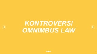 KONTROVERSI
OMNIMBUS LAW
1
 