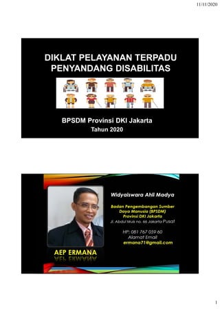 11/11/2020
1
DIKLAT PELAYANAN TERPADU
PENYANDANG DISABILITAS
BPSDM Provinsi DKI Jakarta
Tahun 2020
 