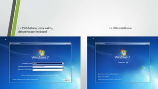 11. Pilih bahasa, z0na waktu,
dan penataan keyboard
12. Klik install now
 