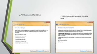 4.Pilih type virtual hard drive
5.Pilih dynamically alocated, lalu klik
next
 