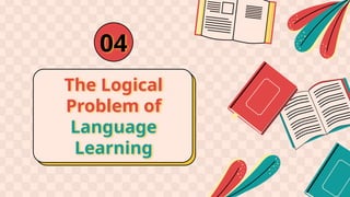 The Logical
Problem of
Language
Learning
04
 