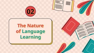The Nature
of Language
Learning
02
 