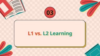L1 vs. L2 Learning
03
 