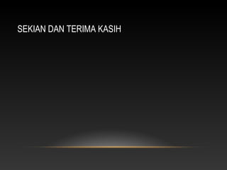 SEKIAN DAN TERIMA KASIH
 