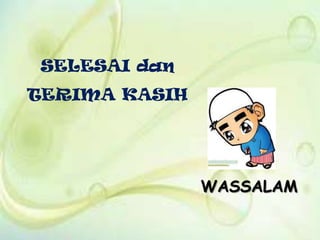 SELESAI dan
TERIMA KASIH
WASSALAM
 