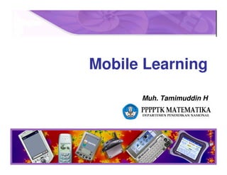 Mobile Learning

      Muh. Tamimuddin H
 