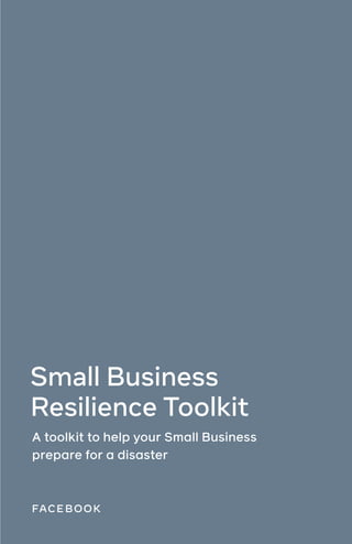 Small Business
Resilience Toolkit
A toolkit to help your Small Business
prepare for a disaster
 