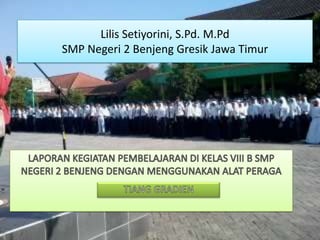 Lilis Setiyorini, S.Pd. M.Pd
SMP Negeri 2 Benjeng Gresik Jawa Timur
 