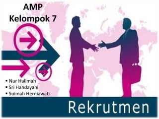 AMP
Kelompok 7
 Nur Halimah
 Sri Handayani
 Suimah Herniawati
 