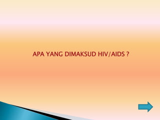 APA YANG DIMAKSUD HIV/AIDS ?
 
