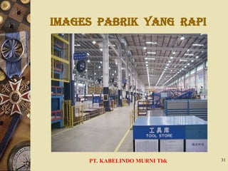 Images PABRIK YANG RAPI
PT. KABELINDO MURNI Tbk 31
 