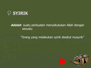SYIRIK Adalah   suatu perbuatan menyekutukan Allah dengan sesuatu “ Orang yang melakukan syirik disebut musyrik” 