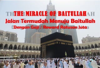 THE MIRACLE OF BAITULLAH
Jalan Termudah Menuju Baitullah
Dengan Gaji / Reward Ratusan Juta

 