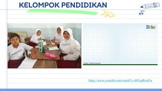 KELOMPOK PENDIDIKAN
https://www.youtube.com/watch?v=d0VqjReulFw
 
