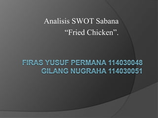 Analisis SWOT Sabana
“Fried Chicken”.
 