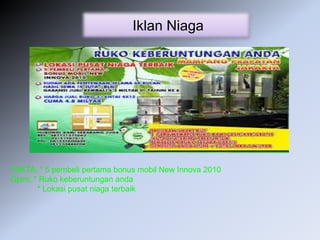 Iklan Niaga
FAKTA: * 5 pembeli pertama bonus mobil New Innova 2010
Opini: * Ruko keberuntungan anda
* Lokasi pusat niaga terbaik
 