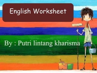 English Worksheet



By : Putri lintang kharisma
 