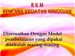 Disesuaikan Dengan Model pembelajaran yang dipakai disekolah masing-masing  