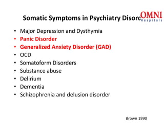 Somatic Symptoms in Psychiatry Disorder
• Major Depression and Dysthymia
• Panic Disorder
• Generalized Anxiety Disorder (...