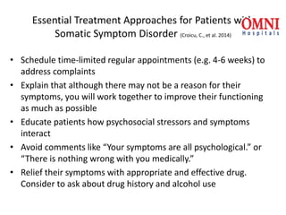 Essential Treatment Approaches for Patients with
Somatic Symptom Disorder (Croicu, C., et al. 2014)
• Schedule time-limite...
