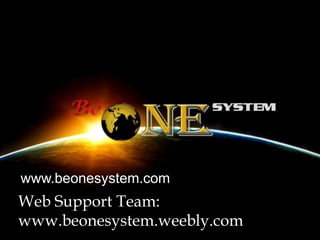 www.beonesystem.com
Web Support Team:
www.beonesystem.weebly.com
 
