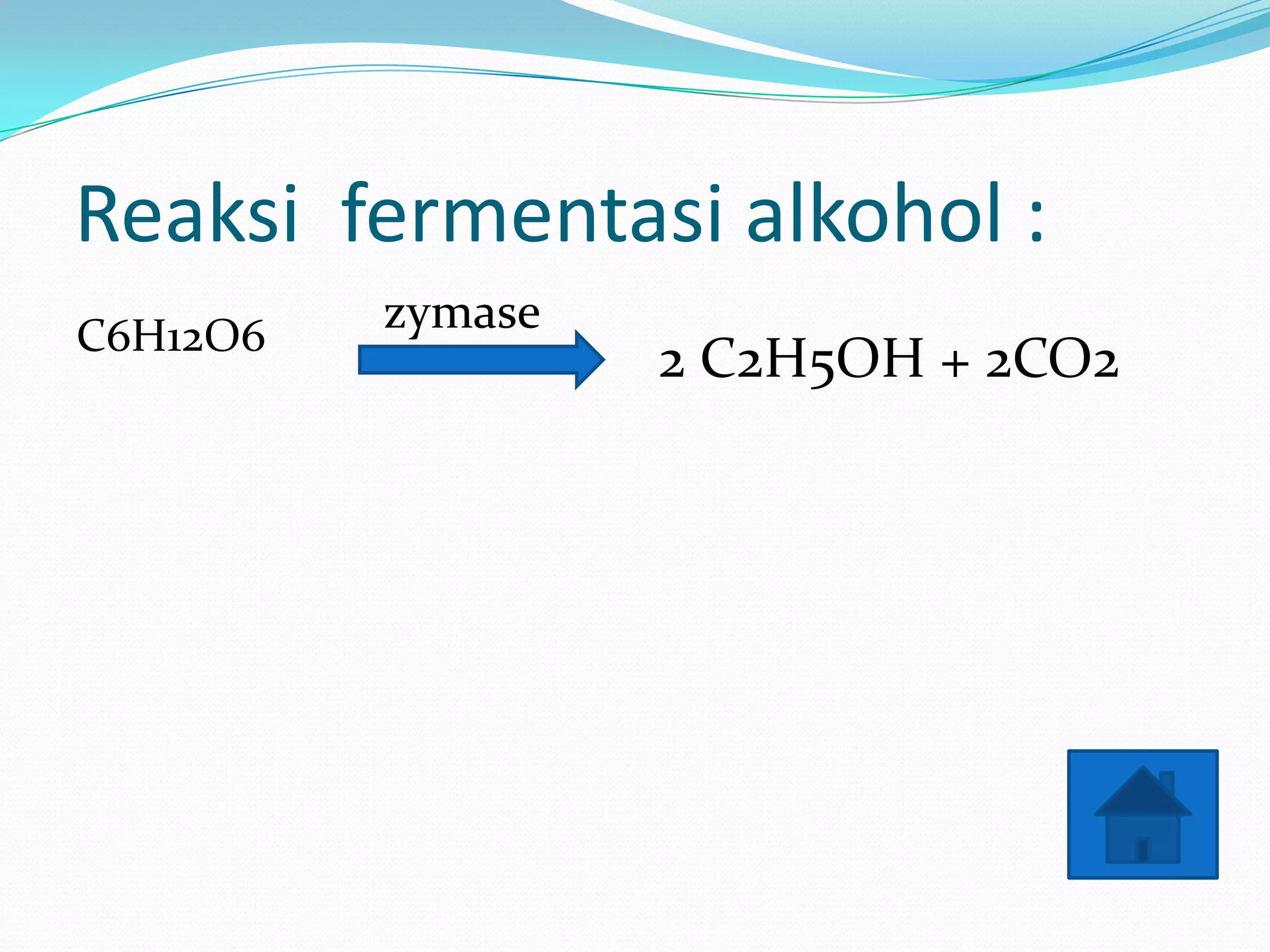 Reaksi fermentasi alkohol :
C6H12O6
zymase
2 C2H5OH + 2CO2
 