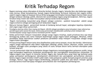 KritikTerhadapRegomRegommemangsuksesditerapkandiAmerikaSerikat, Kanada, Inggris, SelandiaBarudanbeberapanegaramajulainnya, tetapikenyataannya, banyaknegaraberkembang, termasuk Indonesia dannegaramiskin, sepertinegara-negaradikawasanbenuaAfrika yang gagalmenerapkankonsepRegomkarenatidaksesuaidenganlandasanideologi, politik, ekonomidansosial-budayanegara yang bersangkutan. Akhirnya, negaratersebuttetapmiskindantidakmenunjukkanadanyatanda-tandakemajuan.Regommemandangmasyarakat yang dilayanisebagaicustomer,  padahalmasyarakatadalahwarganegara (citizens) sebagaipemegangpenuhkedaulatannegaraMenurutkonsepRegompemerintahberadadibelakangkemudikapal, sedangkankapalnyadijalankanoleh organ-organ diluarpemerintah.Paradigmasteering rather than rowing ala Regomdikritiksebagaiparadigma yang melupakansiapasebenarnyapemilikkapal(who owned the boat). Seharusnyapemerintahmemfokuskanusahanyauntukmelayanidanmemberdayakanwarganegarakarenamerekalahpemilik “kapal”.Ketikapemerintahmelayanimasyarakatsebagaiwarganegaramisalnya, aspekprivatisasibisasajatetapberlangsungasalkanatasnamamelayanikepentinganwarganegarabukanpelanggan. Misalnya, sektorpendidikandapatdiprivatisasiasalkanpelaksanapendidikantetapmelayanimasyarakatsebagaiwarganegarabukanpelanggan.Prinsip-prinsipRegombelumtentubisadiaplikasikanpadasemuatempat, situasidankondisi. Administrasinegarasangatdipengaruhiolehfaktorlingkungan (ideologi, politik, hukum, ekonomi, militer, sosialdanbudaya), sehinggasuatuparadigma yang suksesdisuatutempatbelumtentuberhasilditerapkanpadatempat yang lain. Urusanpemerintahtidakhanyaberkaitandenganbagaimanamenyelenggarakanpelayananpublik, tetapijugamenyangkutbagaimanamelakukanpembangunandanmeningkatkankesejahteraanmasyarakat. Di negara-negaramajusepertidiAmerikaSerikat, InggrisdanSelandiaBaru yang tidaklagiberkutatpadaupayapercepatanpembangunan (development acceleration) danpeningkatanpertumbuhanekonomikarenanegara-negaratersebutrelatifsudahstabil, makapelayananpublikmenjadi program prioritas yang strategis. Namun, baginegara-negaraberkembang, pelayananpublikbisajadibelummenjadi agenda prioritaskarenamasihberupayamengejarpertumbuhandanmeningkatkanpembangunan.