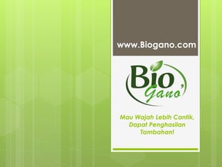 Mau Wajah Lebih Cantik,
Dapat Penghasilan
Tambahan!
www.Biogano.com
 
