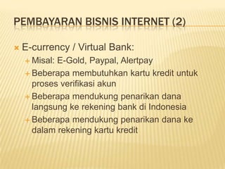 Macam-macam Bisnis InternetInternet MarketingKegiatan memasarkan / mempromosikan / menjual suatu produk, baik milik sendiri maupun orang lain, di internetDikenal juga dengan bisnis affiliateBlog / Site MonetizingKegiatan mengubah / membuat blog atau situs web menjadi suatu tambang uangPemilik blog atau situs biasanya menjadi publisher dari suatu program monetizing
