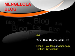 MENGELOLA
BLOG




            Oleh :

            Yulef Dian Bustanuddin, ST

            Email : youldee[at]gmail.com
            Twitter : @yulefdian
 
