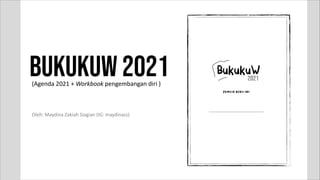 BUKUKUW 2021(Agenda 2021 + Workbook pengembangan diri )
Oleh: Maydina Zakiah Siagian (IG: maydinazs)
 
