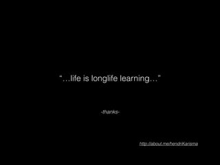-thanks-
“…life is longlife learning…”
http://about.me/hendriKarisma
 