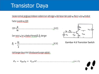 Transistor Daya
Gambar 4.6 Transistor Switch
 