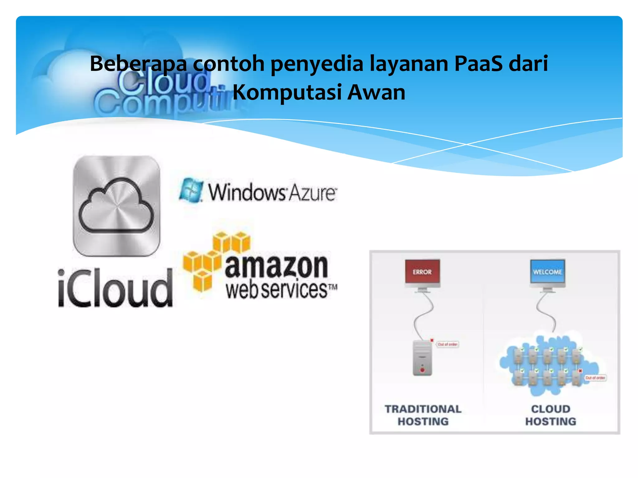Beberapa contoh penyedia layanan PaaS dari
Komputasi Awan
 