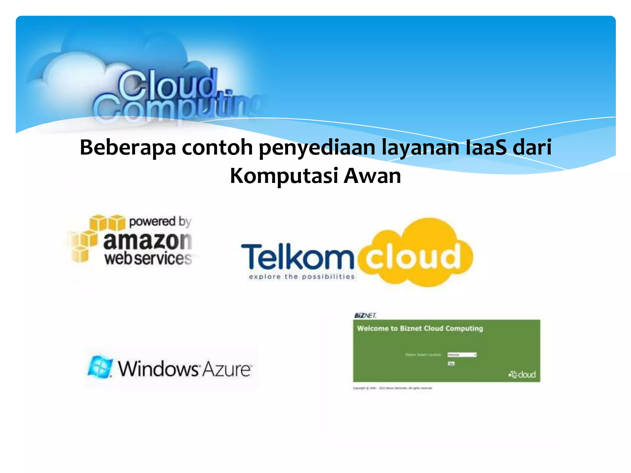 Beberapa contoh penyediaan layanan IaaS dari
Komputasi Awan
 