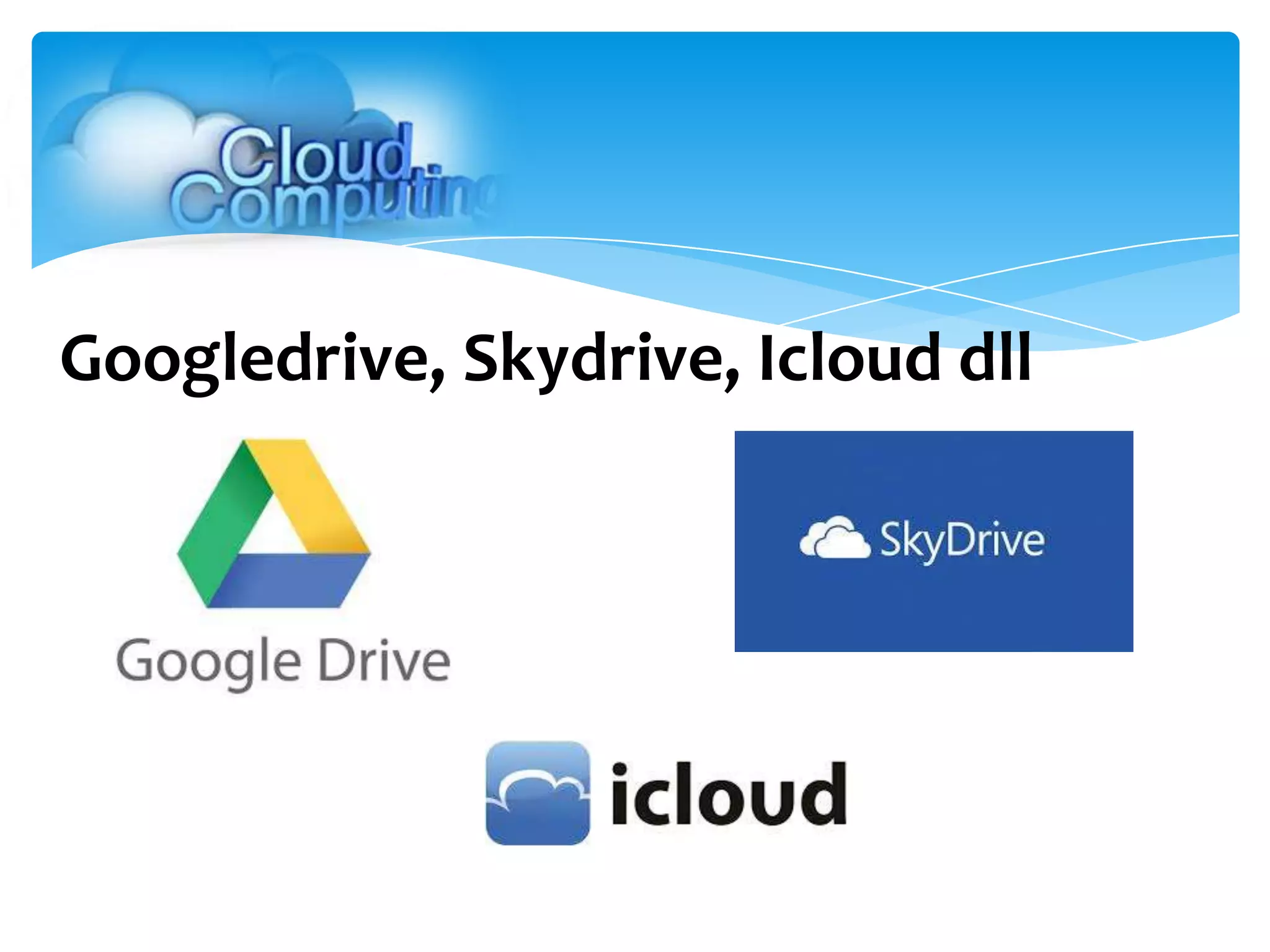 Googledrive, Skydrive, Icloud dll
 