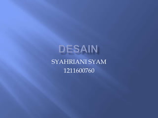 SYAHRIANI SYAM
   1211600760
 