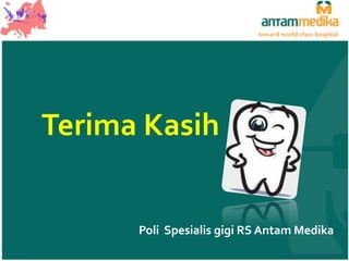 toward world class hospital

Terima Kasih

Poli Spesialis gigi RS Antam Medika

 
