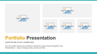 Portfolio Presentation
Insert the title of your subtitle Here
You can simply impress your audience and add a unique zing and appeal to your
Presentations. Easy to change colors, photos and Text.
Your Picture Here
Your Picture Here
Your Picture Here Your Picture Here Your Picture Here
 