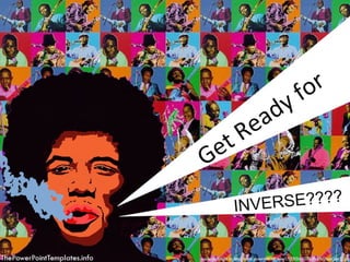 Get Ready for  INVERSE???? 