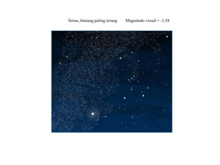 Sirius, bintang paling terang   Magnitudo visual = -1,58
 