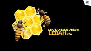 KENALANDULUDENGAN
LEBAHNYA
 