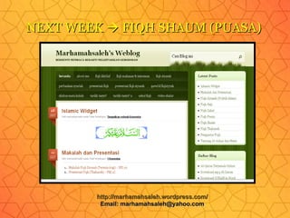 NEXT WEEK    FIQH SHAUM (PUASA) http://marhamahsaleh.wordpress.com/ Email: marhamahsaleh@yahoo.com 